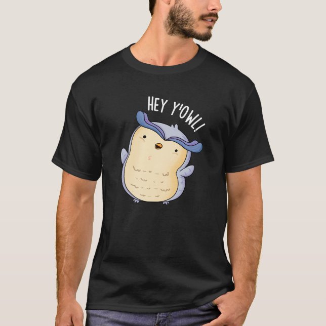 Hey Y'Owl Funny Owl Pun Dark BG T-Shirt (Front)
