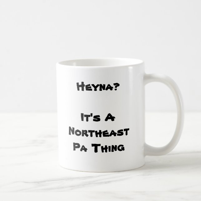 Heyna?  It's A Northeast Pa Thing Coffee Mug (Right)