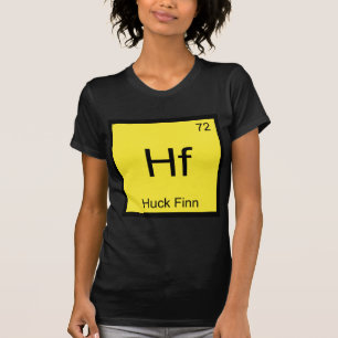 Hf - Huck Finn Funny Chemistry Element Symbol Tee