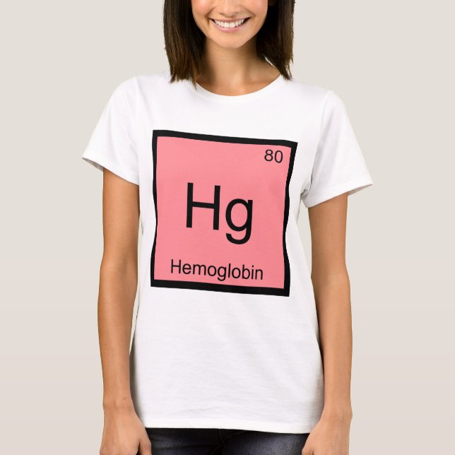 Hg - Haemoglobin Chemistry Element Symbol Blood Te T-Shirt (Front)