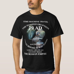 HG POMPEII TIME MACHINE TRAVEL VACATIONS 79 AD T-Shirt
