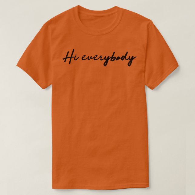 Hi Everybody T-Shirt (Design Front)