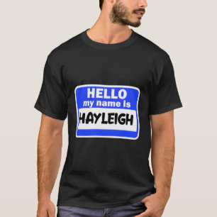 Hi Hello My Name Is Hayleigh On Nametag Introducti T-Shirt