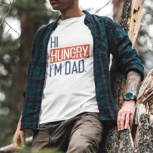 Hi Hungry I’m Dad T-Shirt