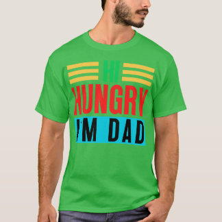 Hi Hungry Im Dad 12 T-Shirt