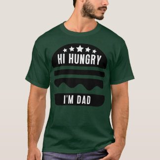 Hi Hungry Im Dad 20 T-Shirt