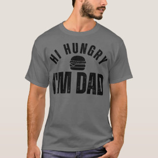 Hi Hungry Im Dad 21 T-Shirt