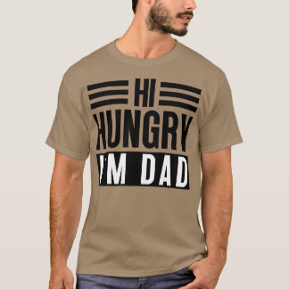 Hi Hungry Im Dad 5 T-Shirt