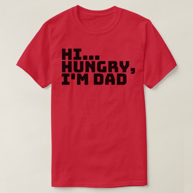Hi Hungry Im Dad 7 T-Shirt (Design Front)
