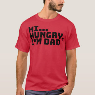 Hi Hungry Im Dad 7 T-Shirt