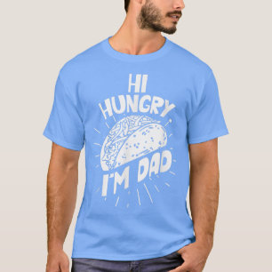 Hi Hungry I'm Dad Sayings Father Papa Daddy T-Shir T-Shirt