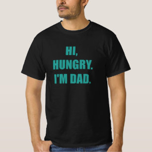 Hi Hungry I'm Dad T-Shirt