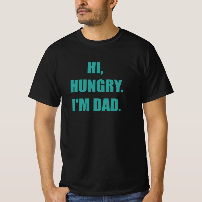 Hi Hungry I'm Dad T-Shirt (Front)