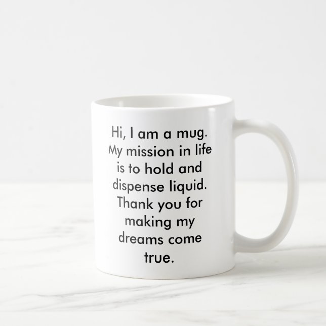 Hi, I am a mug.  My mission in life is to hold ... Coffee Mug (Right)