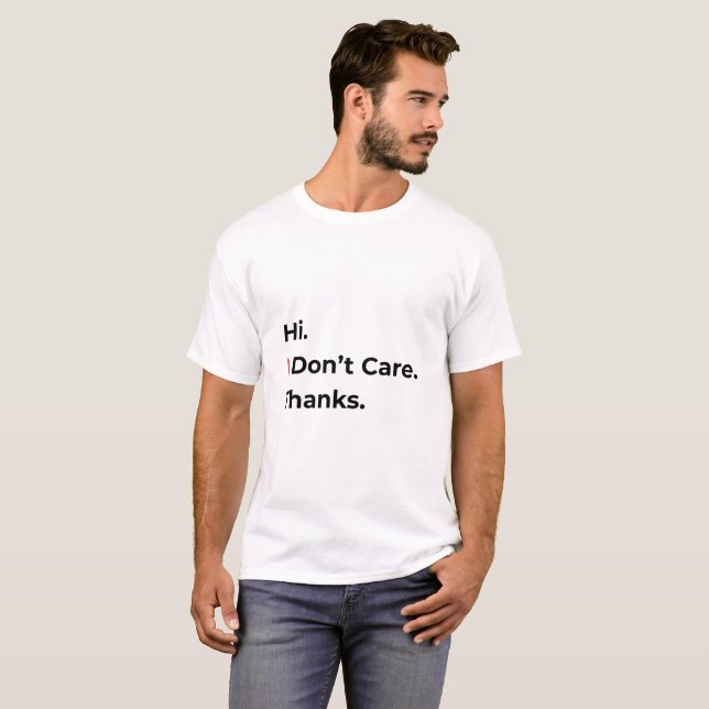 Hi I Don’t Care Thanks T-Shirt (Front Full)