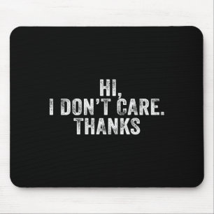 Hi, I Don't Care, Thanks Funny Hilarious Vintage D Mouse Pad