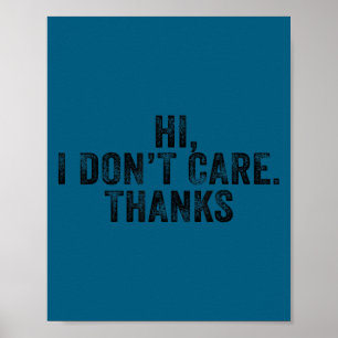 Hi, i don't care, thanks funny hilarious vintage d poster