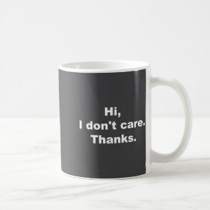 Hi, I Don't Care Thanks Funny Quote Coffee Mug