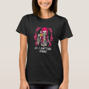 Hi I Dont Care Thanks Funny Sarcastic Humour Sarca T-Shirt