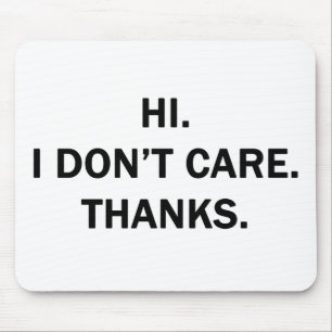 Hi. I Don't Care. Thanks. Mouse Pad