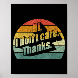 Hi I Don't Care Thanks Very Funny Sarcasm Sarcasti Poster