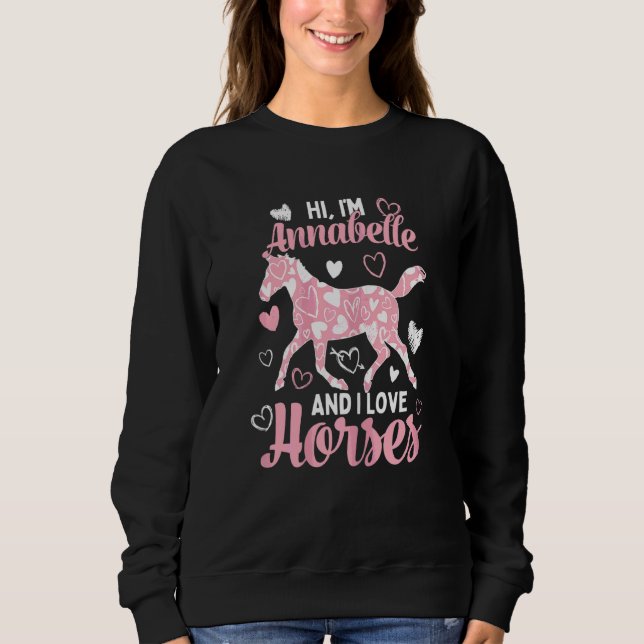 Hi I'm Annabelle And I Love Horses  Cute Heart Pat Sweatshirt (Front)