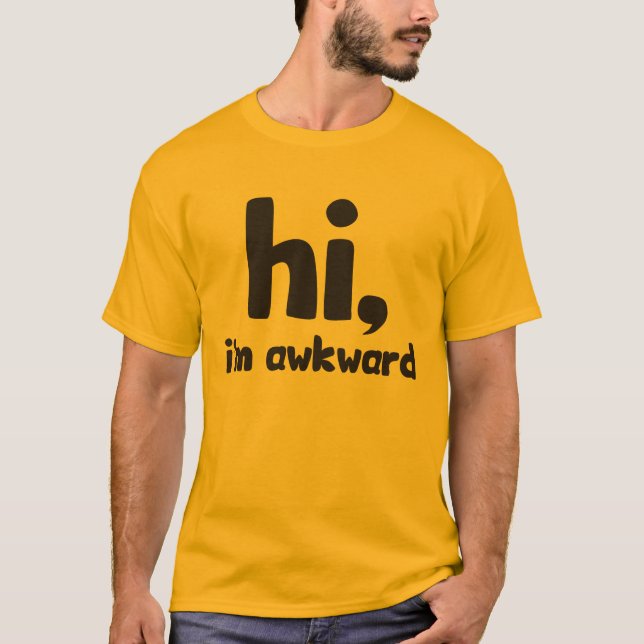 Hi, I'm Awkward T-Shirt (Front)