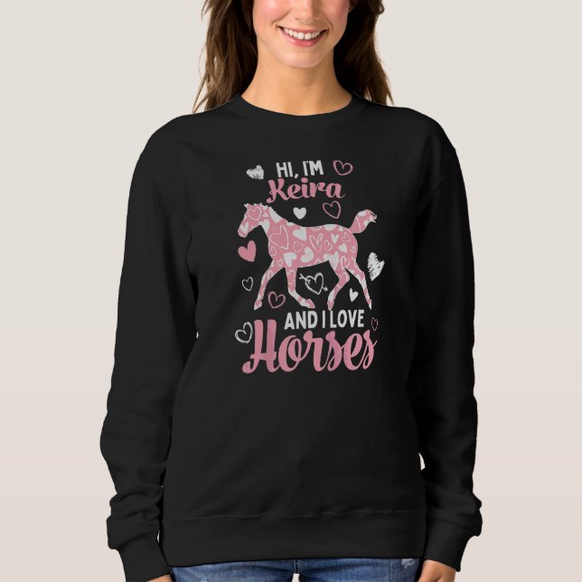 Hi I'm Keira And I Love Horses  Cute Heart Pattern Sweatshirt (Front)