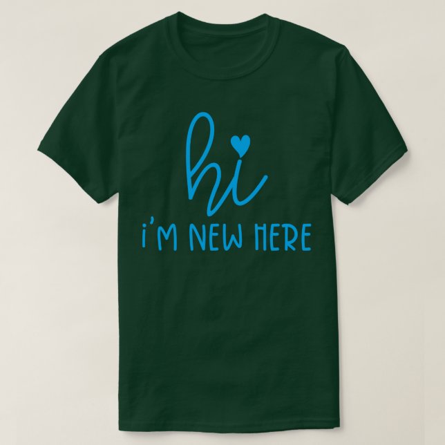 Hi Im New Here 4 T-Shirt (Design Front)