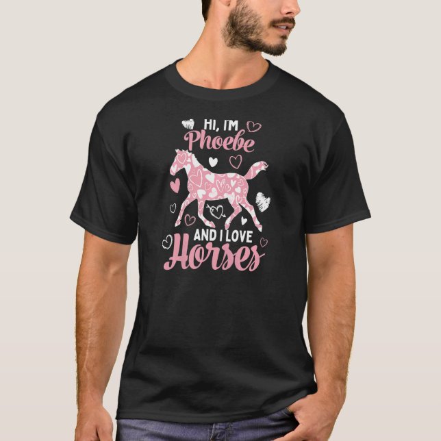 Hi I'm Phoebe And I Love Horses  Cute Heart Patter T-Shirt (Front)