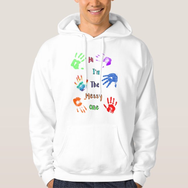 Hi I'm The Messy One - Paint Handprints Hoodie (Front)