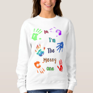 Hi I'm The Messy One - Paint Handprints Sweatshirt