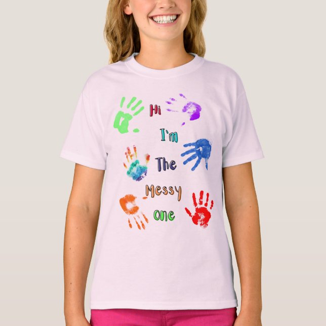 Hi I'm The Messy One - Paint Handprints T-Shirt (Front)