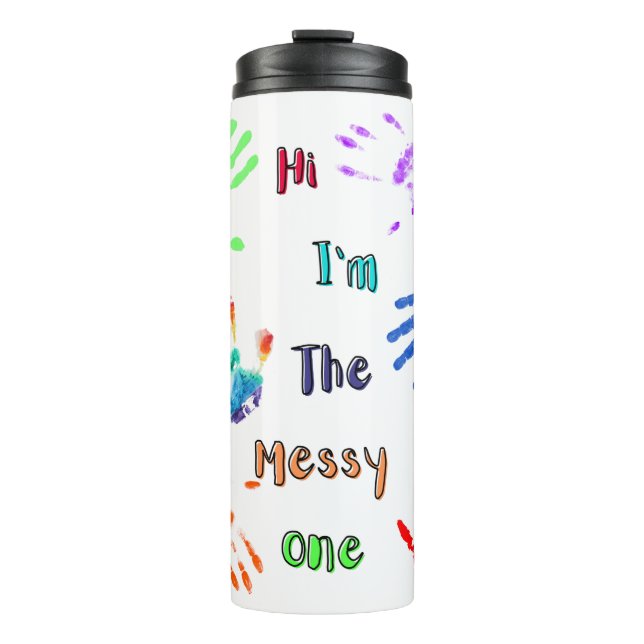 Hi I'm The Messy One - Paint Handprints Thermal Tumbler (Front)