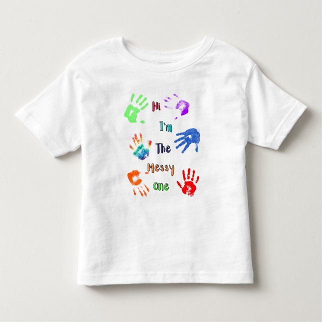 Hi I'm The Messy One - Paint Handprints Toddler T-Shirt (Front)