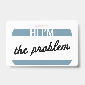 Hi I'm the Problem Name Tag ID Badge