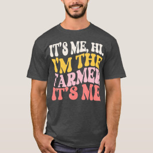 Hi It39s Me I39m The Farmer Funny Farming Life Far T-Shirt