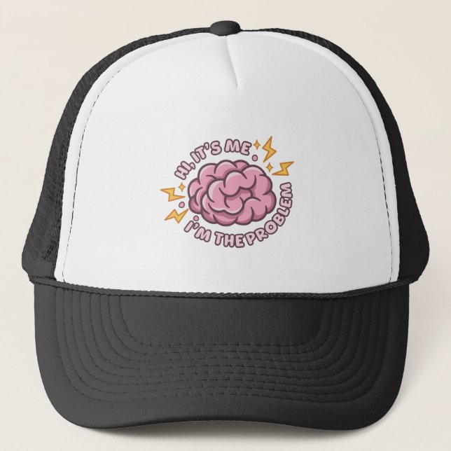 Hi It’s Me I’m The Problem Funny Brain Trucker Hat (Front)