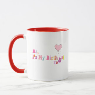 Hi, It’s My Birthday Today – Fun Celebration Mug