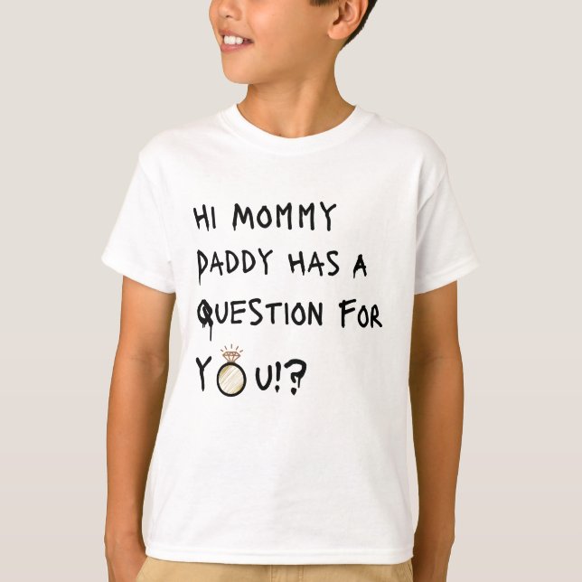 Hi Mummy Daddy Has A Question For You T-Shirt (Front)