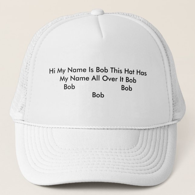 Hi My Name Is Bob This Hat Has My Name All Over it (Front)