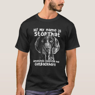Hi My Name Is Stopthat Funny German Shorthair Poin T-Shirt