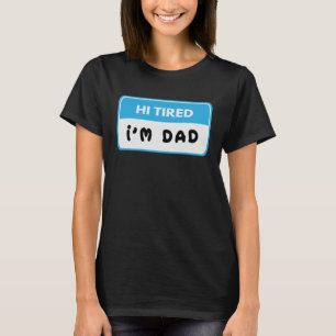 Hi Tired I'm Dad Dad Joke T-Shirt