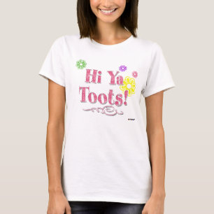 Hi Ya Toots! pink T-Shirt