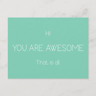 Hi You Are Awesome That Is All Customisable Colour Postcard