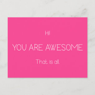 Hi You Are Awesome That Is All Editable Colour Postcard
