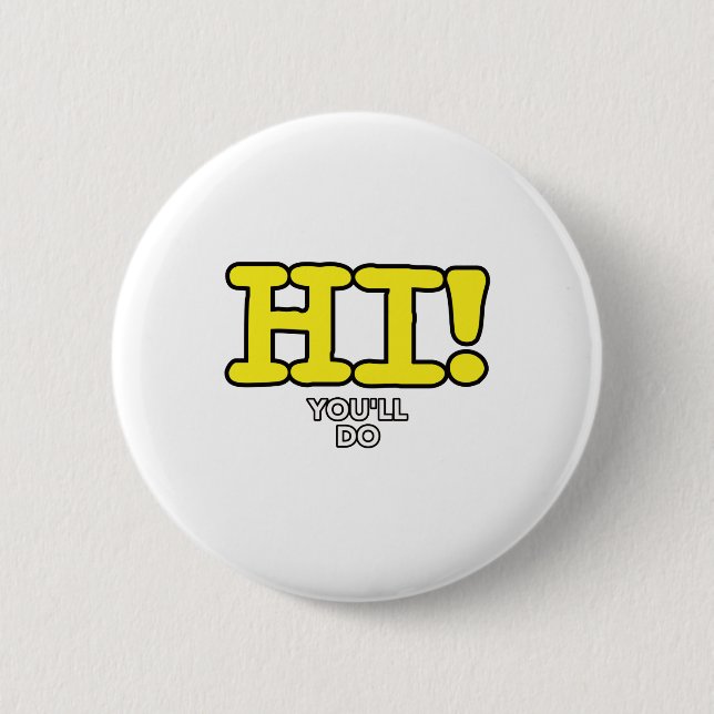 Hi, You'll Do Funny Pick up Line 6 Cm Round Badge (Front)