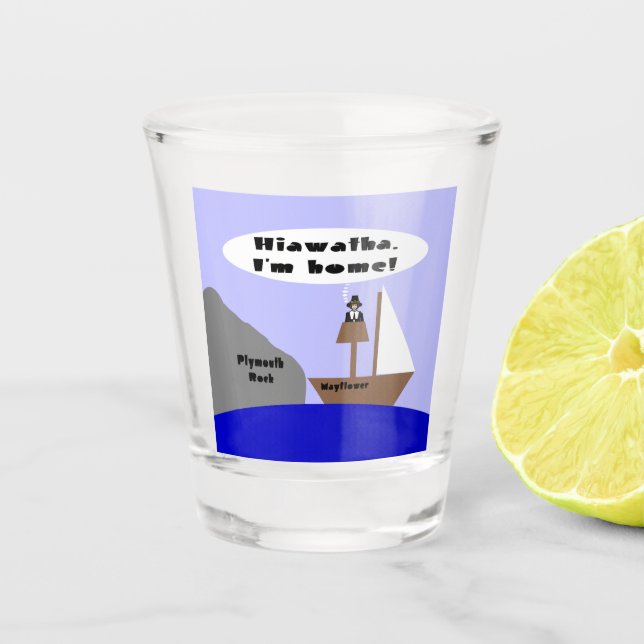 Hiawatha, I'm Home Shot Glass (Front)