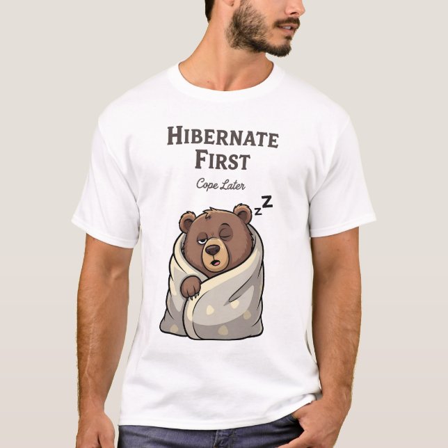 Hibernate First Cope Later Funny Sleeping Bear T-Shirt (Front)
