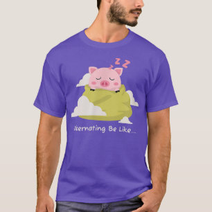 Hibernation Be Like I'm Hibernating Funny Pig Meme T-Shirt